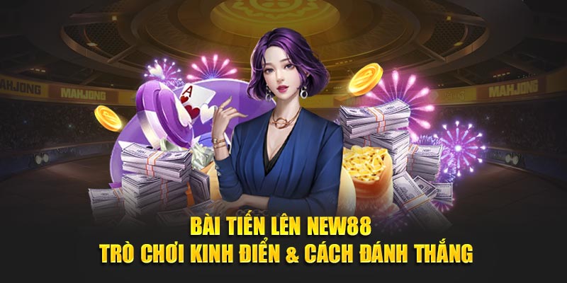 Bài Tiến Lên New88 - Trò Chơi Kinh Điển & Cách Đánh Thắng