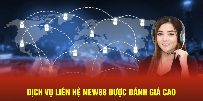 Dịch vụ liên hệ New88 được đánh giá cao 