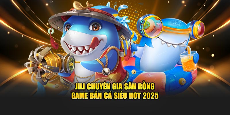 Jili Chuyên Gia Săn Rồng New88 - Game Bắn Cá Siêu Hot 2025